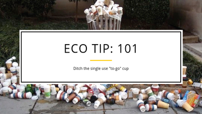 Eco Tip 101: Ditch the single use 'to-go" cup